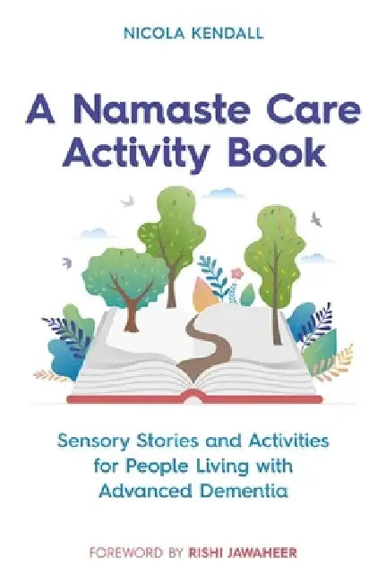 A Namaste Care Activity Book: Sensory Stories and Activities for People Living with Advanced Dementia by Nicola Kendall, Rishi Jawaheer, Colette O'Driscoll