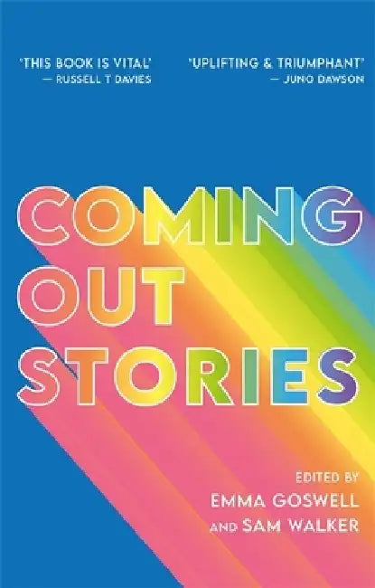 Coming Out Stories: Personal Experiences of Coming Out from Across the Lgbtq+ Spectrum by Emma Goswell