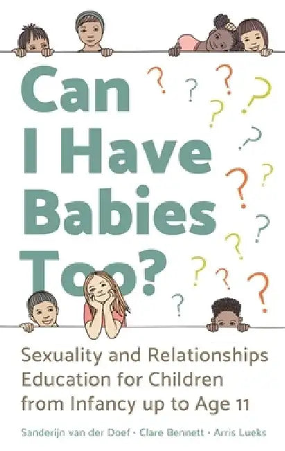 Can I Have Babies Too?: Sexuality and Relationships Education for Children from Infancy Up to Age 11 by Sanderijn Van Der Doef