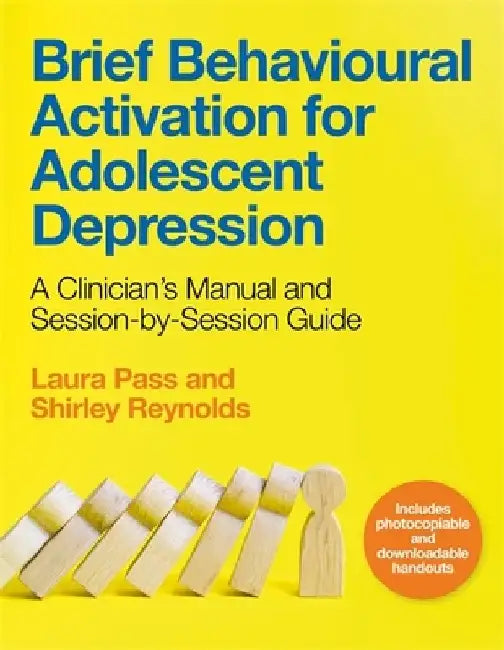 Brief Behavioural Activation for Adolescent Depression: A Clinician's Manual and Session-By-Session Guide by Shirley Reynolds