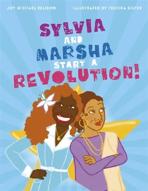 Sylvia and Marsha: A Picture Book about the Trans Women of Color Who Started an Lgbtq+ Revolution! by Joy Ellison