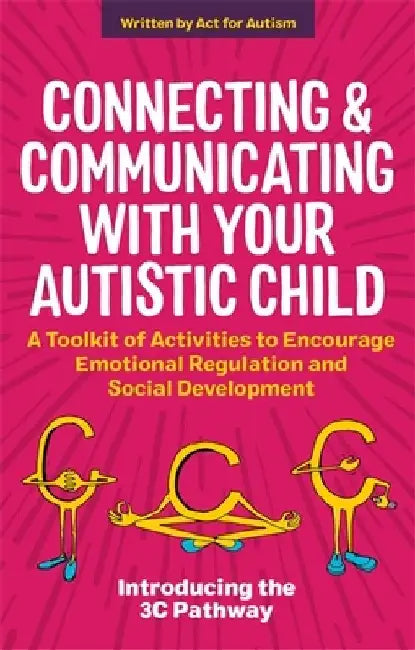 Connecting and Communicating with Your Autistic Child: A Toolkit of Activities to Encourage Emotional Regulation and Social Development by Tessa Morton