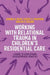 Working with Relational Trauma in Children's Residential Care: A Guide to Using Dyadic Developmental Practice by Kim S. Golding