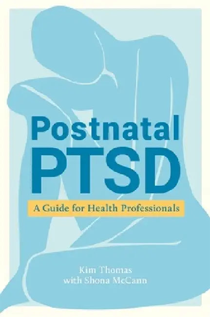 Postnatal Ptsd: A Guide for Health Professionals by Kim Thomas