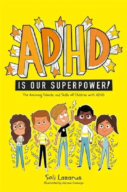 ADHD Is Our Superpower: The Amazing Talents and Skills of Children with ADHD by Soli Lazarus