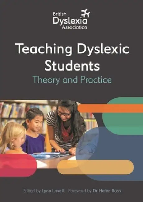 The British Dyslexia Association - Teaching Dyslexic Students: Theory and Practice by British Dyslexia Association
