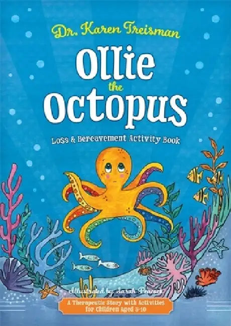 Ollie the Octopus Loss and Bereavement Activity Book: A Therapeutic Story with Activities for Children Aged 5-10 by Karen Treisman