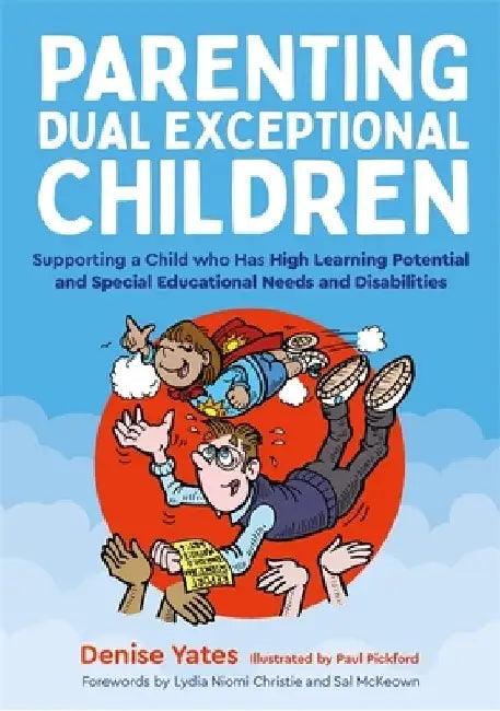 Parenting Dual Exceptional Children: Supporting a Child Who Has High Learning Potential and Special Educational Needs and Disabilities by Denise Yates