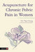 Acupuncture for Chronic Pelvic Pain in Women by Ooi Thye Chong