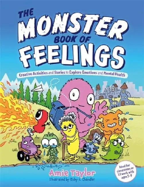 The Monster Book of Feelings: Creative Activities and Stories to Explore Emotions and Mental Health by Amie Taylor