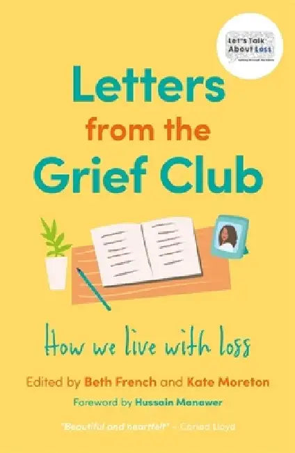 Letters from the Grief Club: How We Live with Loss by Beth French