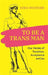 To Be a Trans Man: Our Stories of Transition, Acceptance and Joy by Ezra Woodger
