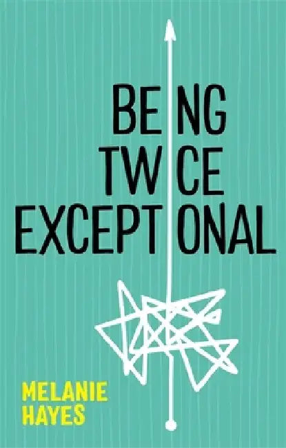 Being Twice Exceptional by Melanie Hayes