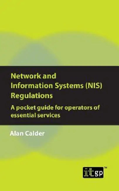 Network and Information Systems (NIS) Regulations - A pocket guide for operators of essential services by Alan Calder