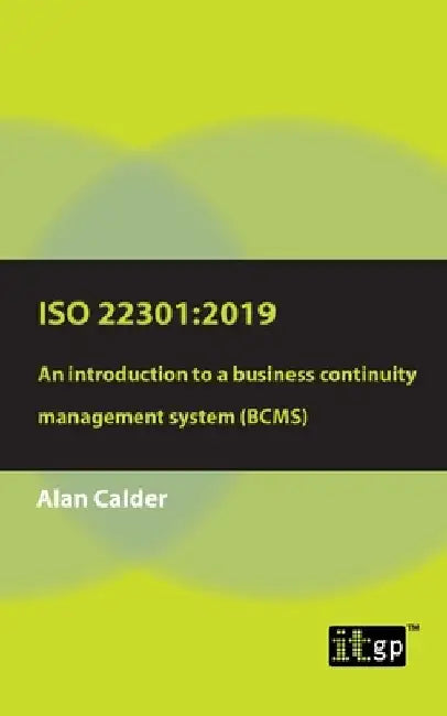 ISO 22301: 2019: An introduction to a business continuity management system (BCMS) by Alan Calder