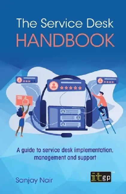The Service Desk Handbook: A guide to service desk implementation, management and support by Sanjay Nair
