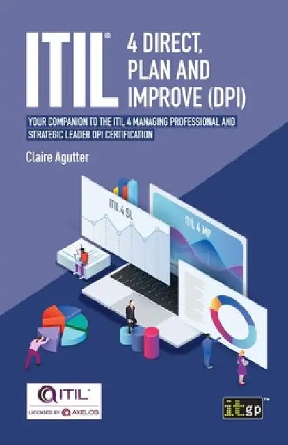 ITIL(R) 4 Direct Plan and Improve (DPI): Your companion to the ITIL 4 Managing Professional and Strategic Leader DPI certification by Claire Agutter