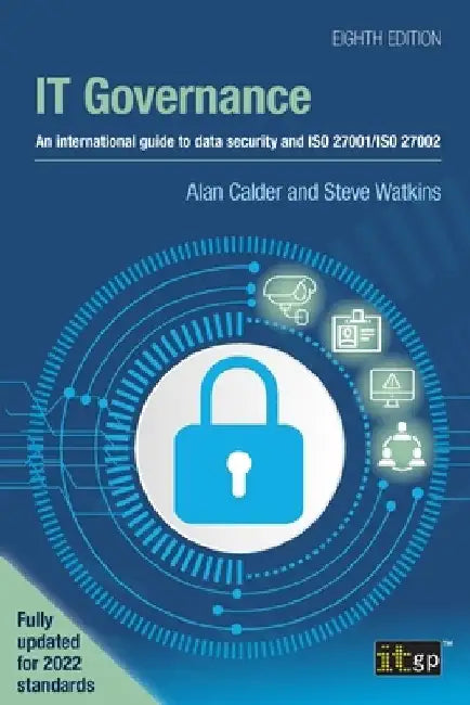 IT Governance: An international guide to data security and ISO 27001/ISO 27002, Eighth edition by Alan Calder