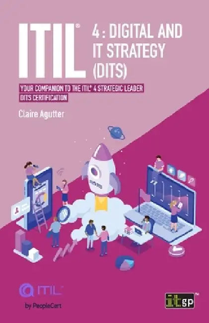ITIL 4 Digital and IT Strategy (DITS): Your companion to the ITIL 4 Strategic Leader DITS certification by Claire Agutter