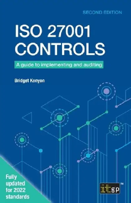 ISO 27001 Controls: A guide to implementing and auditing, Second edition by Bridget Kenyon