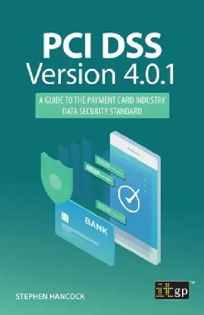 PCI DSS Version 4.0.1: A Guide to the Payment Card Industry Data Security Standard by Stephen Hancock