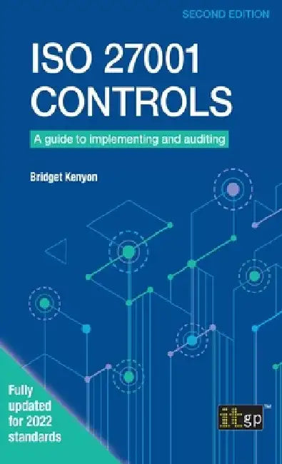 ISO 27001 Controls: A guide to implementing and auditing, Second edition by Bridget Kenyon
