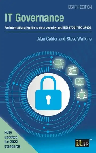 IT Governance: An international guide to data security and ISO 27001/ISO 27002, Eighth edition by Alan Calder