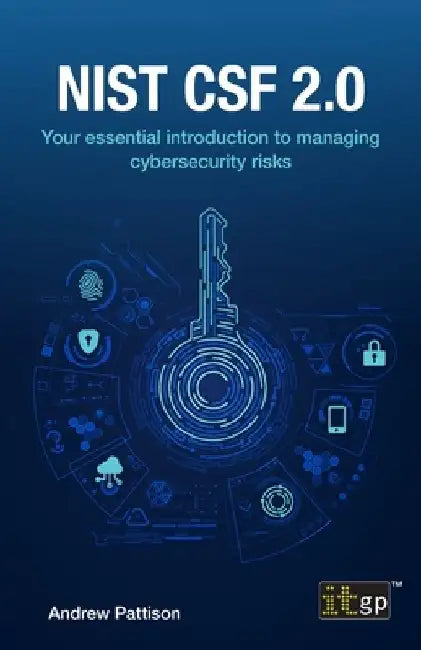 Nist CSF 2.0: Your essential introduction to managing cybersecurity risks by Andrew Pattison