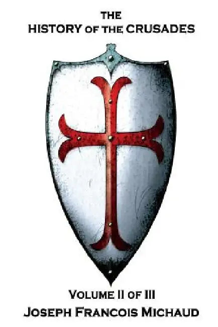 Joseph Francois Michaud - The History of the Crusades - Volume II (of III) by W. Robson