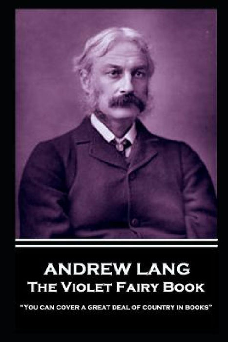 Andrew Lang - The Violet Fairy Book: "You can cover a great deal of country in books" by Andrew Lang