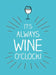 It's Always Wine O'Clock by Summersdale Publishers