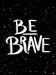 Be Brave: The Little Book of Courage by Summersdale