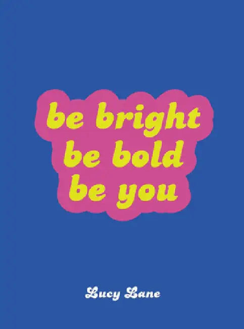 Be Bright, Be Bold, Be You by Summersdale