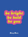 Be Bright, Be Bold, Be You by Summersdale