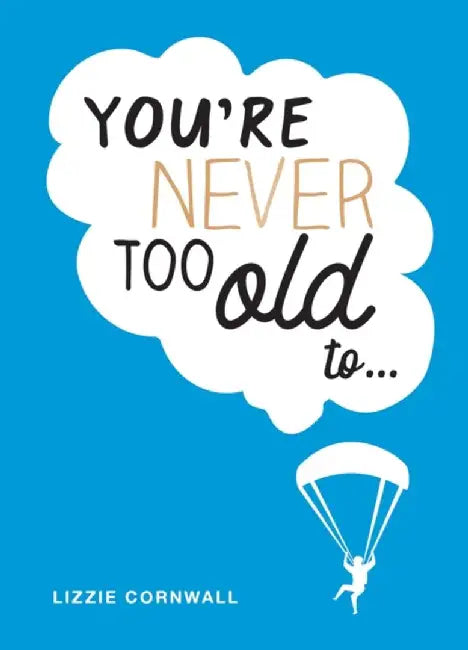 You're Never Too Old To... by Lizzie Cornwall