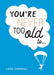 You're Never Too Old To... by Lizzie Cornwall