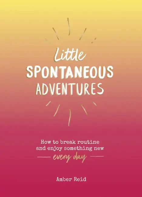 Little Spontaneous Adventures by Amber Reid