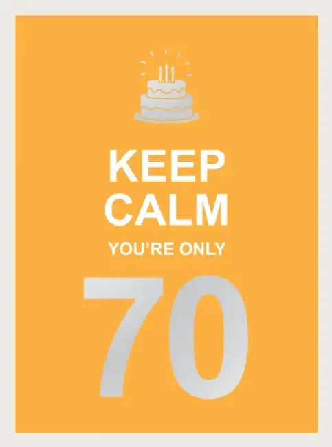 Keep Calm You're Only 70 by Summersdale