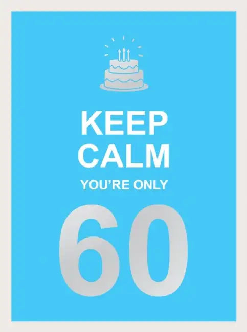 Keep Calm You're Only 60 by Summersdale