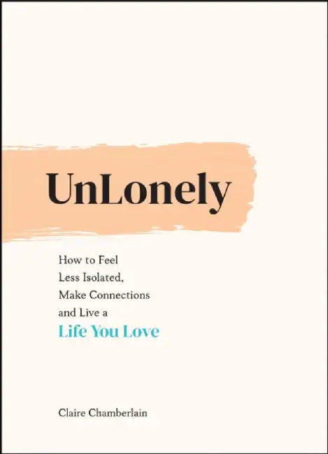 Unlonely: How to Feel Less Isolated, Make Connections and Live a Life You Love by Summersdale