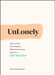 Unlonely: How to Feel Less Isolated, Make Connections and Live a Life You Love by Summersdale