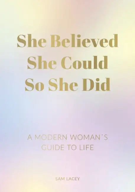 She Believed She Could So She Did: A Modern Woman's Guide to Life by Summersdale