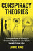 Conspiracy Theories: A Compendium of History's Greatest Mysteries and More Recent Cover-Ups by Jamie King