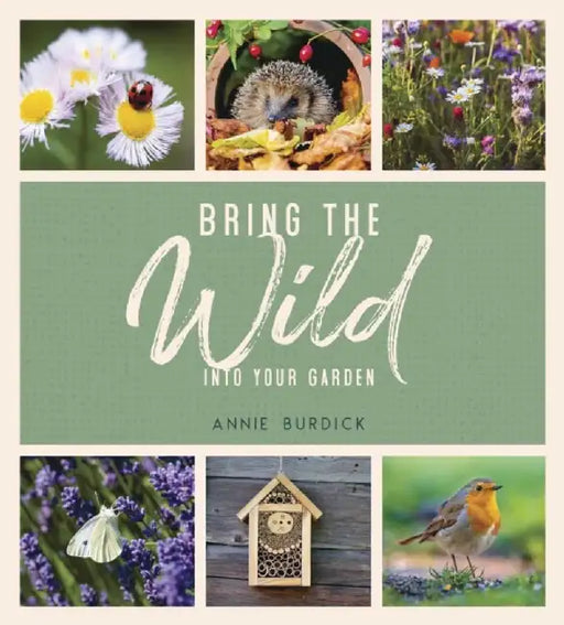 Bring the Wild into Your Garden by Annie Burdick