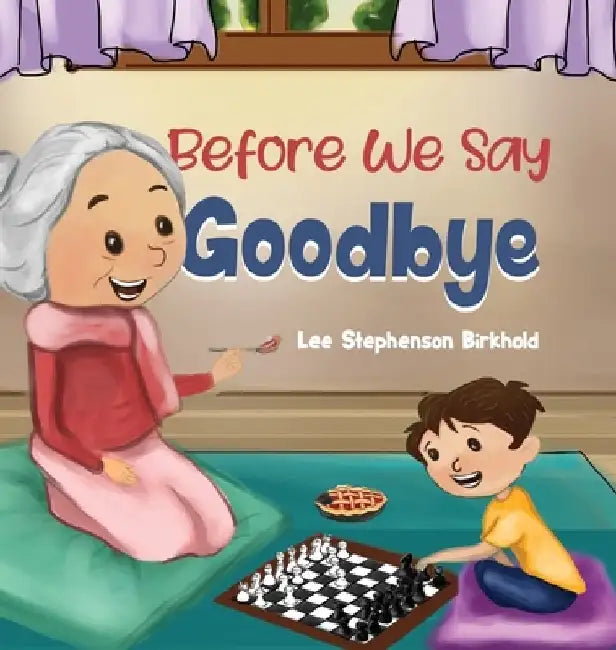 Before We Say Goodbye by Lee Stephenson Birkhold