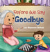 Before We Say Goodbye by Lee Stephenson Birkhold
