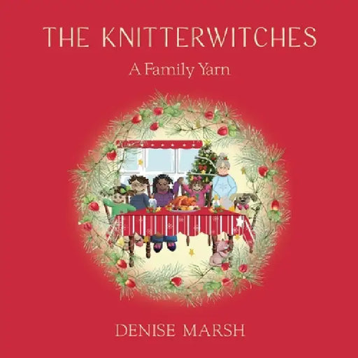 The Knitterwitches: A Family Yarn by Denise Marsh