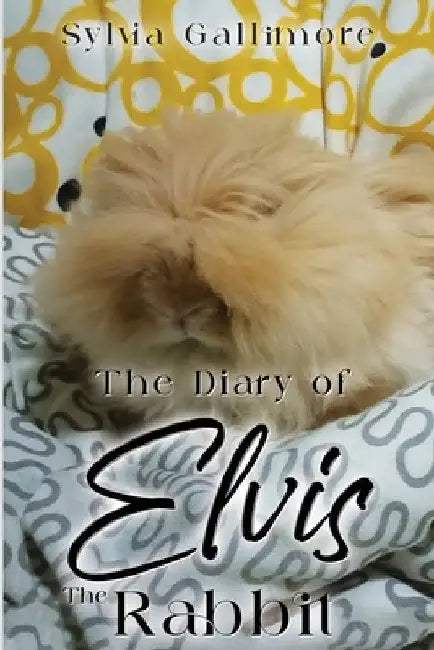 The Diary of Elvis the Rabbit by Sylvia Gallimore