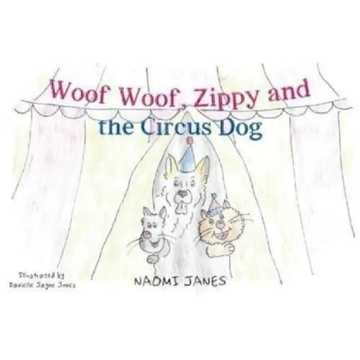 Woof Woof, Zippy and the Circus Dog by Naomi Janes