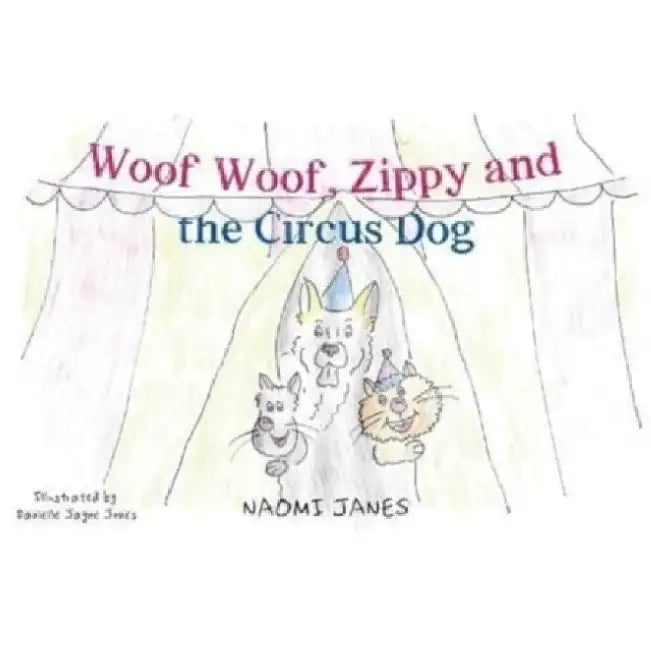 Woof Woof, Zippy and the Circus Dog by Naomi Janes